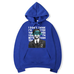 I Don't Think I'm Better Than You, I Know I'm Better Than You (Sweatshirt)