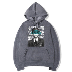 I Don't Think I'm Better Than You, I Know I'm Better Than You (Sweatshirt)